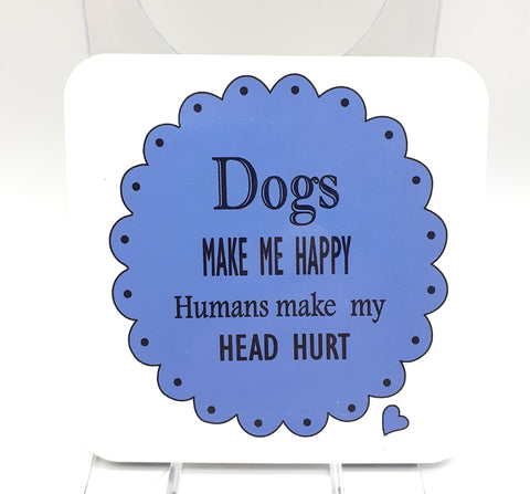 Dogs Make Me Happy Coaster